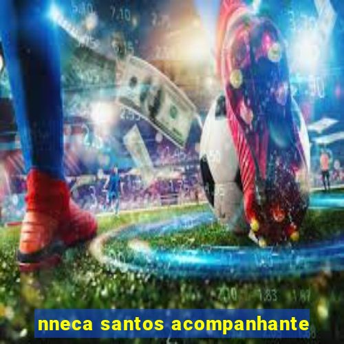 nneca santos acompanhante